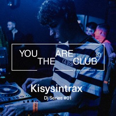 Kisysintrax @ You Are The Club. Dj Series #01