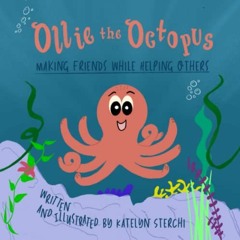 Get EBOOK 📝 Ollie the Octopus: Making Friends While Helping Others by  Katelyn Sterc