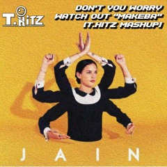 [DEMO] JAIN - “MAKEBA” DON'T YOU WORRY WATCH OUT (T.Hitz MashUp) FULL DOWNLOAD IN DESCRIPTION