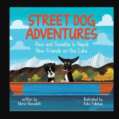 [PDF READ ONLINE] 🌟 Street Dog Adventures: Awa and Sweetie in Nepal: New Friends on The Lake     K