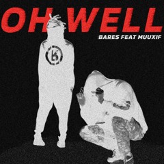 OH WELL (feat. Muuxif)