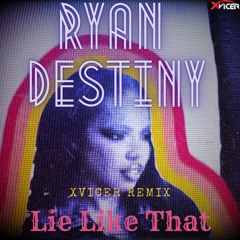 Lie Like That - Ryan Destiny - Xvicer Remix