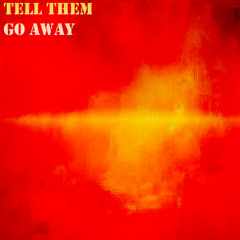 Andrew P Tell Them Go Away