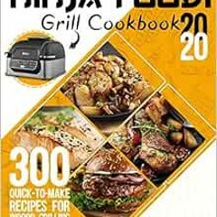 [DOWNLOAD] EBOOK 📫 Ninja Foodi Grill Cookbook 2020: 300 Quick-to-Make Recipes for In