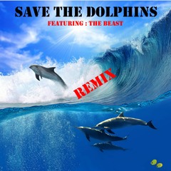 Save the Dolphins ( Remix ) Featuring the beast