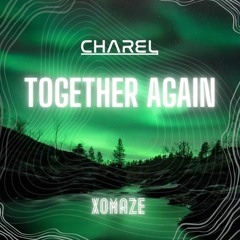 Charel- Together Again Ft. XOMAZE