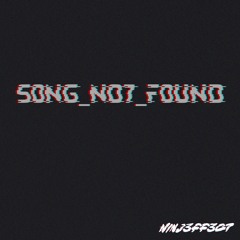 NINJ3FF3C7 - S0NG_N07_F0UND