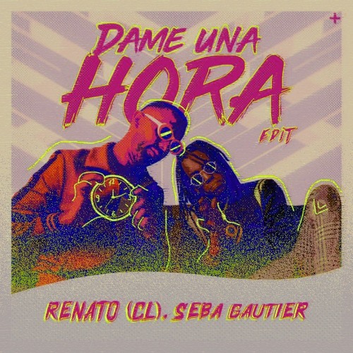 Dame Una Hora - Renato (CL), Seba Gautier (EDIT) FREE DOWNLOAD