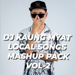 DJ KAUNG MYAT LOCAL SONGS MASHUP PACK VOL - 2