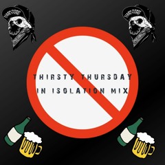 THIRSTY THURSDAY IN ISOLATION.wav