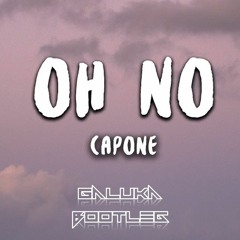 Capone - Oh No (Galuka Bootleg)[FREE DOWNLOAD]