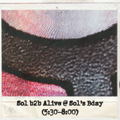 Sol b2b Alive @ Sol's Bday