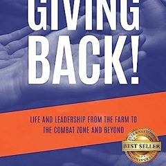 #$ Giving Back!, Life and Leadership from the Farm to the Combat Zone and Beyond, Second Editio