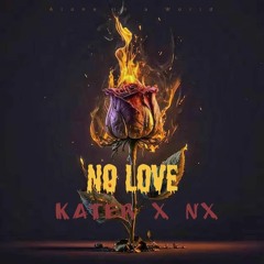 KATER x NX _(NO LOVE)💔