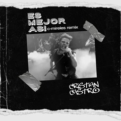 Cristian Castro - Es Mejor Asi (C-Mireles OWN Remix) ¡FREE DOWNLOAD!