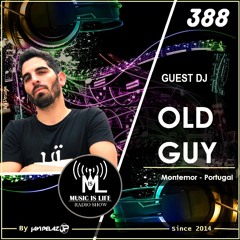 Music is Life 388 - Guest DJ : Old Guy (Montemor, Portugal)