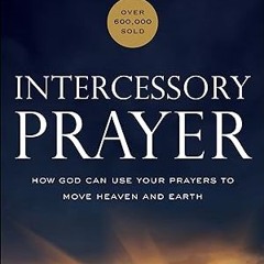 $PDF$/READ⚡ Intercessory Prayer: How God Can Use Your Prayers to Move Heaven and Earth
