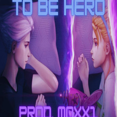 To Be Hero | Prod. Moxx1 |