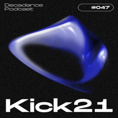 Decadance #047 | Kick21