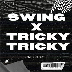 Swing X Tricky Tricky (OnlyKhaos Edit)