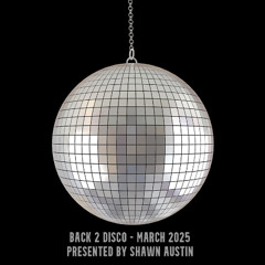 Back 2 Disco - March 2025 - Presented by Shawn Austin