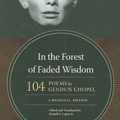 [ACCESS] [KINDLE PDF EBOOK EPUB] In the Forest of Faded Wisdom: 104 Poems by Gendun C