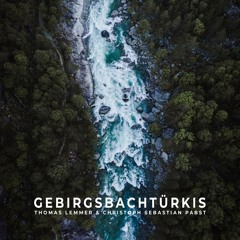 Thomas Lemmer & Christoph Sebastian Pabst - Gebirgsbachtürkis (Snippet)