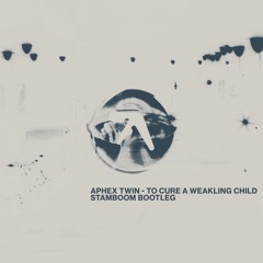 Aphex Twin - To Cure A Weakling Child (Stamboom Bootleg)(free DL)