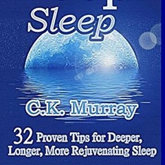 GET EPUB KINDLE PDF EBOOK Deep Sleep: 32 Proven Tips for Deeper, Longer, More Rejuven