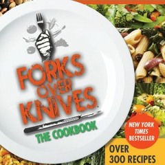 (Read) Online Forks Over Knives—The Cookbook: Over 300 Simple and Delicious Plant-Based Recipes to H
