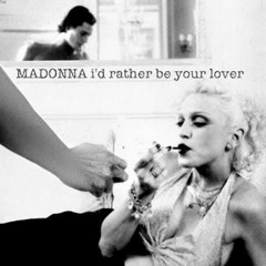 Madonna - I'd Rather Be Your Lover  - Jamie Mango Twin Mix