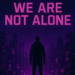 We Are Not Alone