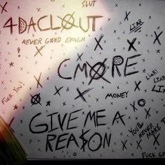 GIVE ME A REASON (CMORE X 4DACLOUT)