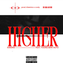 Higher (Feat. Young Semi-Auto) (Prod. Khemics x Cxdy)