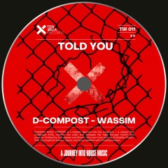 PREMIERE: D-Compost  & Wassim - Told You (Original Mix)[TEN IBIZA Records]