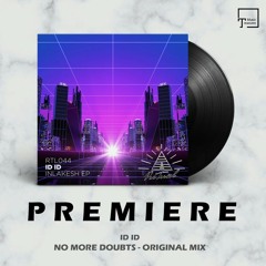 PREMIERE: ID ID - No More Doubts (Original Mix) [RITUAL]