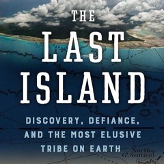 Epub✔ The Last Island: Discovery, Defiance, and the Most Elusive Tribe on Earth
