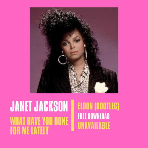 What Have You Done For Me Lately (ELDON Bootleg) [ELDON UNAVAILABLE SERIES]