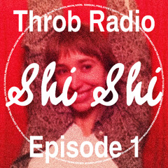 Throb Radio EP 1 - Shi Shi