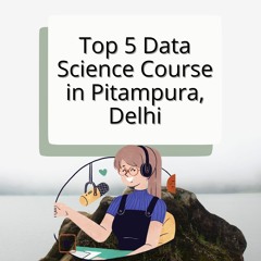 List Of Top 5 Data Science Courses In Pitampura, Delhi
