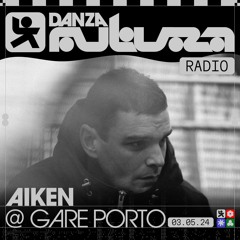 AIKEN @GARE PORTO x DANZA FUTURA 03.05.2024