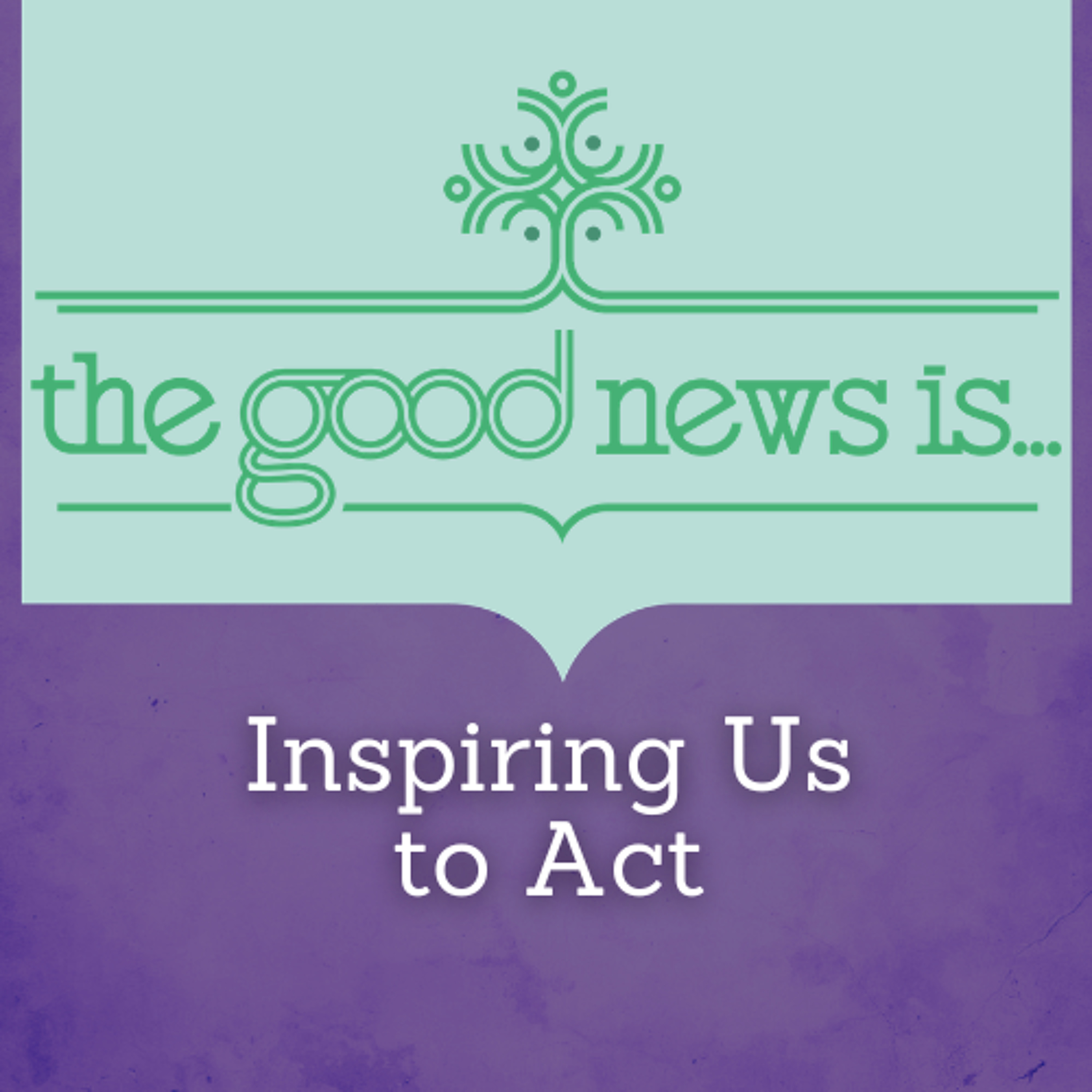 The Good News Inspires Us to Act-0329-26 episode artwork