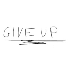 GIVE UP