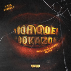 Oh Que Lokazo Remix - Cajo, George F, Axel Luján, Icardy