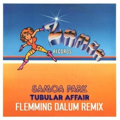 Samoa Park - Tubular Affair (Flemming Dalum Remix)