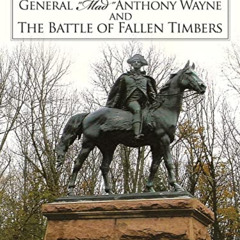 View EPUB 📨 General "Mad" Anthony Wayne & The Battle Of Fallen Timbers by  Arthur R