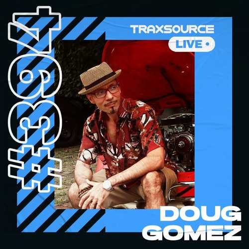 Traxsource LIVE! #394 with Doug Gomez
