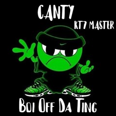 CANTY - Boi Off Da Ting (KT7 Master)  [FREE DOWNLOAD]