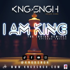 I AM KING: The Indian Remixes ep.12 | www.kngxsngh.com | @kngxsngh