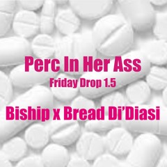 Perc In Her Ass (Feat.Bread Di'Biasi)
